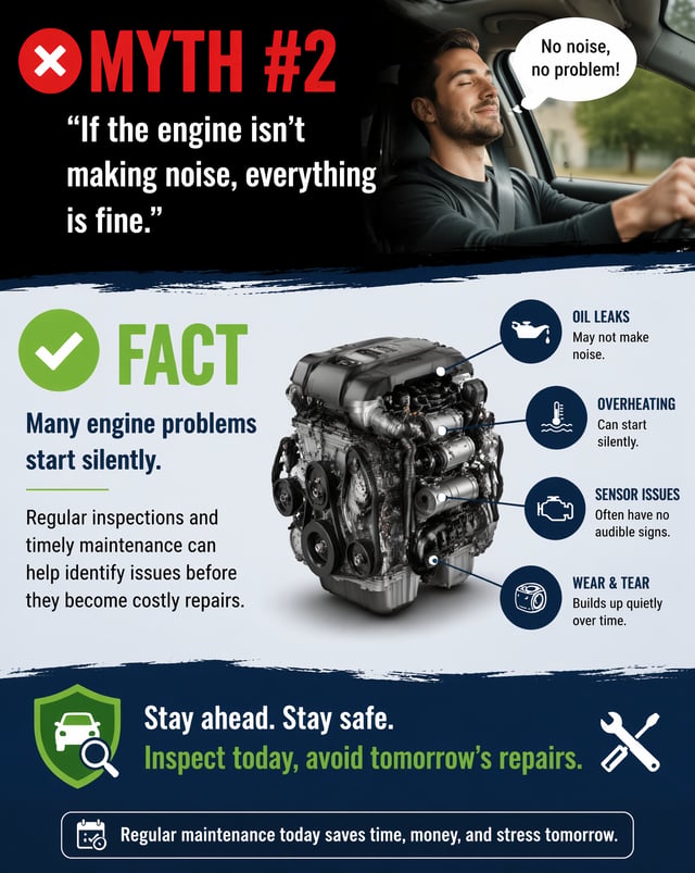 ❌ MYTH #2"If the engine isn't making noise, everything is fine."✅ FACTMany engine problems start sil